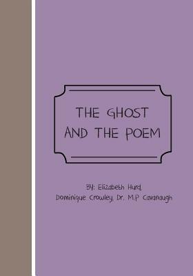 The Ghost And The Poem by M. P. Cavanaugh, Brandy Abraham, Dominque Crowley