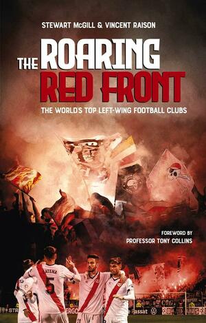 The Roaring Red Front: The World's Top Left-Wing Clubs by Stewart McGill