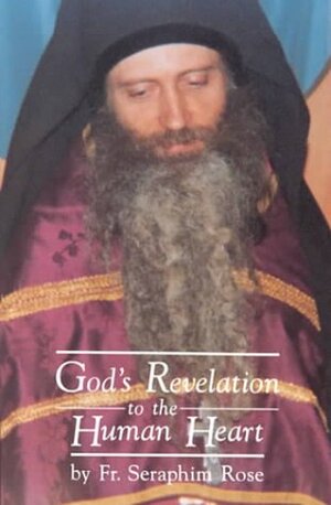 God's Revelation to the Human Heart by Seraphim Rose