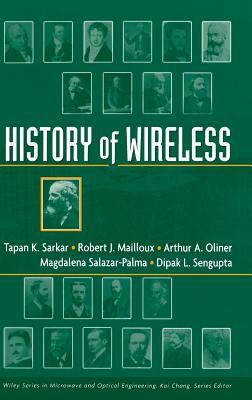 History of Wireless by Robert Mailloux, T. K. Sarkar, Arthur A. Oliner