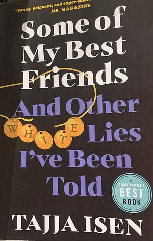 Some of My Best Friends: And Other White Lies I've Been Told by Tajja Isen, Tajja Isen