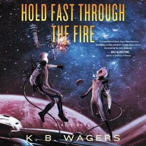 Hold Fast Through the Fire by K.B. Wagers