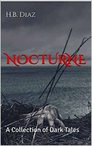 Nocturne: A Collection of Dark Tales by H.B. Diaz
