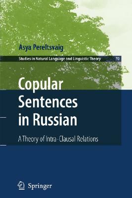 Copular Sentences in Russian: A Theory of Intra-Clausal Relations by Asya Pereltsvaig