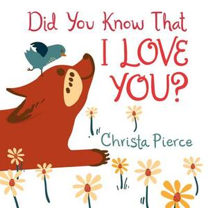 Did You Know That I Love You? by Christa Pierce