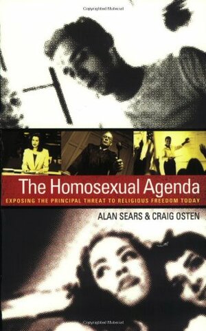 The Homosexual Agenda: Exposing the Principal Threat to Religious Freedom Today by Alan Sears, Craig Osten