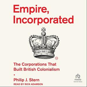 Empire, Incorporated by Philip J. Stern