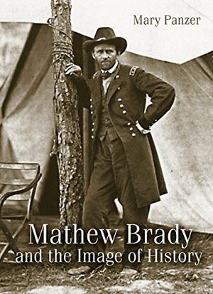 Mathew Brady and the Image of History by Mary Panzer, PANZER M, Jeana K. Foley