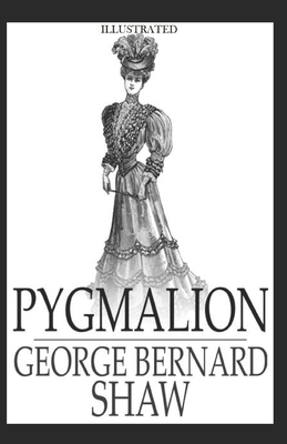 Pygmalion Illustrated by George Bernard Shaw