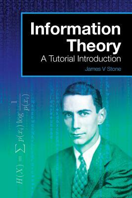 Information Theory: A Tutorial Introduction by James V. Stone