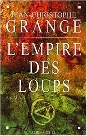 L'Empire des loups by Jean-Christophe Grangé