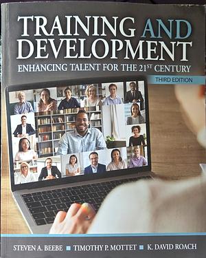 Training and Development: Enhancing Talent For The 21st Century by Steven a. Beebe, K. David Roach, Timothy P. Mottet