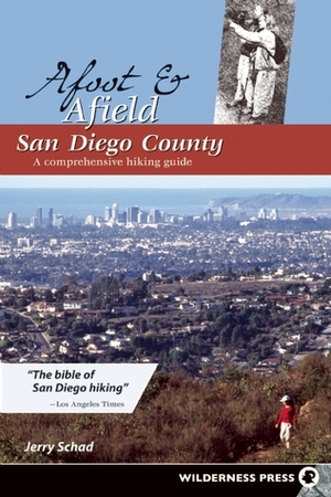 Afoot and Afield: San Diego County: A Comprehensive Hiking Guide by Jerry Schad