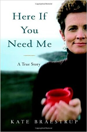 Here If You Need Me by Kate Braestrup