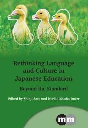 Rethinking Language and Culture in Japanese Education: Beyond the Standard by Neriko Musha Doerr, Shinji Satō