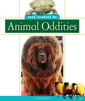 True Stories of Animal Oddities by Arnold Ringstad