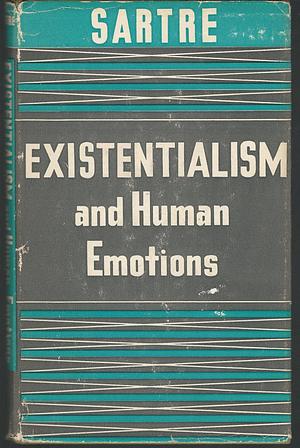 Existentialism and Human Emotions by Jean-Paul Sartre