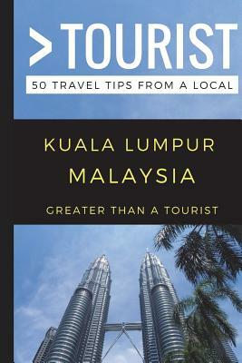 Greater Than a Tourist - Kuala Lumpur Malaysia: 50 Travel Tips from a Local by Niel del Rosario, Greater Than a. Tourist