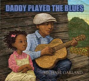 Daddy Played the Blues by Michael Garland