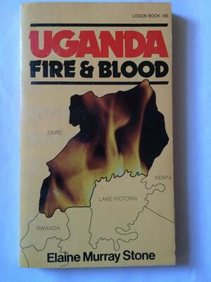 Uganda:Fire And Blood by Elaine Murray Stone