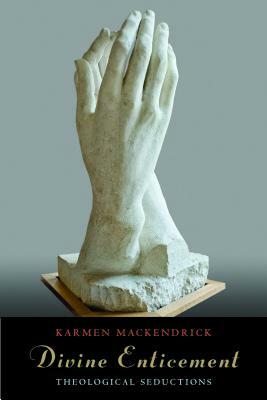 Divine Enticement: Theological Seductions by Karmen Mackendrick
