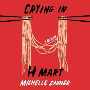 Crying in H Mart by Michelle Zauner