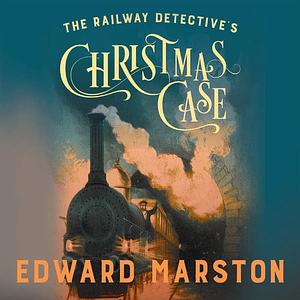 The Railway Detective's Christmas Case by Edward Marston