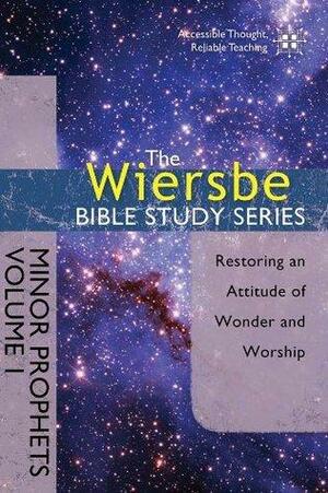 The Wiersbe Bible Study Series: Minor Prophets Vol. 1: Restoring an Attitude of Wonder and Worship by Warren W. Wiersbe