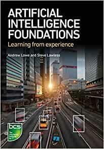 Artificial Intelligence Foundations: Learning from experience by Andrew Lowe, Steve Lawless