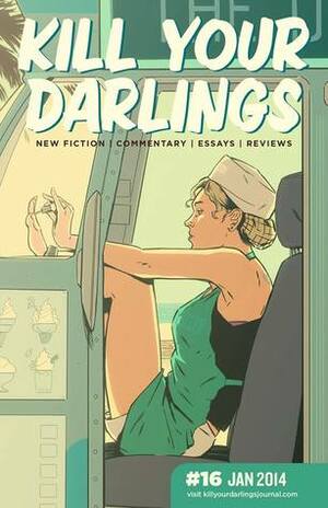 Kill Your Darlings, January 2014 by S.A. Jones, Angie Hart, Tim Robertson, Sian Campbell, James Purtill, Jenny Ackland, Diego Marani, Margot McGovern, Rochelle Siemienowicz, Carody Culver, Romy Ash, Walter Mason, Brigid Mullane