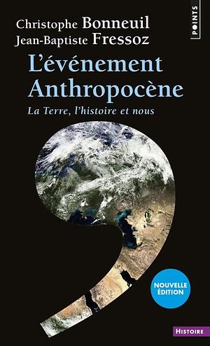 L'évènement anthropocène : La Terre, l'histoire et nous by Christophe Bonneuil, Jean-Baptiste Fressoz