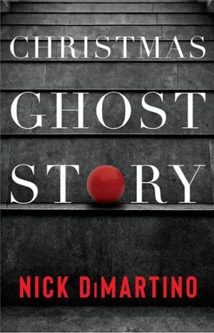 Christmas Ghost Story by Nick DiMartino