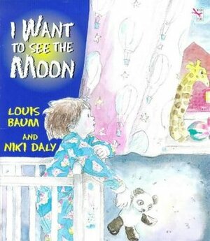 I Want to See the Moon by Louis Baum, Niki Daly
