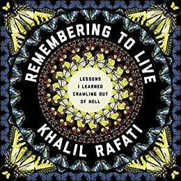 Remembering to Live: Lessons I Learned Crawling out of Hell by Jeremy Brown, Khalil Rafati