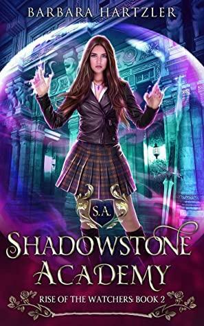Shadowstone Academy, Book 2: The Rise of the Watchers: A Young Adult Urban Fantasy Academy Novel by Barbara Hartzler