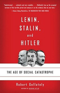 Lenin, Stalin, and Hitler: The Age of Social Catastrophe by Robert Gellately