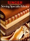 Sewing Specialty Fabrics Sewing Reference Library by Singer Sewing Company