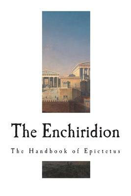The Enchiridion: The Handbook of Epictetus by Epictetus