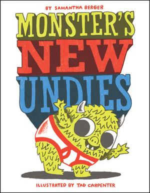Monster's New Undies by Samantha Berger, Tad Carpenter