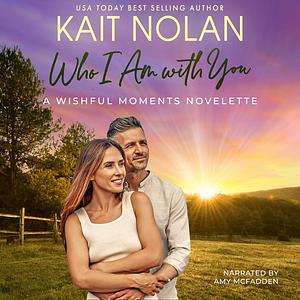 Who I Am with You by Kait Nolan