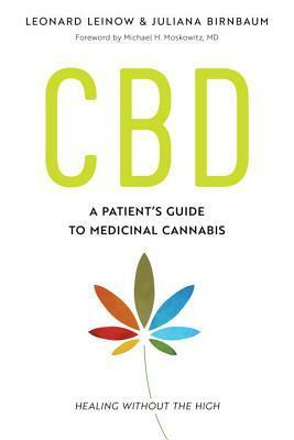 CBD: A Patient's Guide to Medicinal Cannabis--Healing Without the High by Leonard Leinow, Juliana Birnbaum, Michael H. Moskowitz