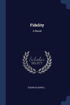 Fidelity by Susan Glaspell