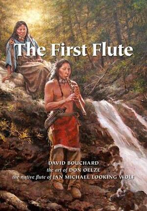 The First Flute by David Bouchard, Don Oelze