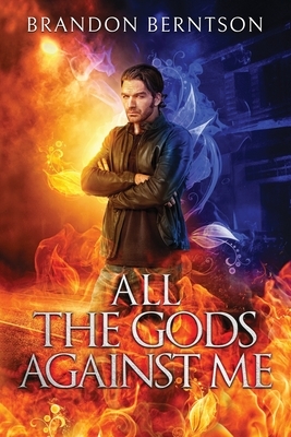 All The Gods Against Me: A Dark Fantasy Horror Novel by Brandon Berntson