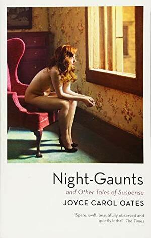 Night-Gaunts And Other Tales Of Suspense by Joyce Carol Oates