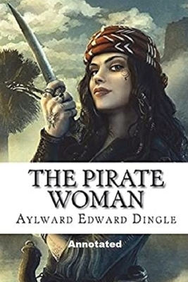 The Pirate Woman "Annotated" by Aylward Edward Dingle