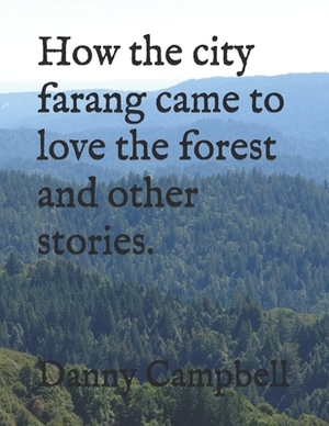 how the city farang came to love the forest and other stories by Danny Campbell