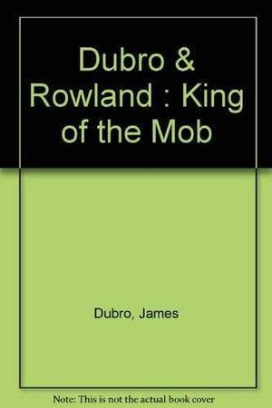 KING OF THE MOB. Rocco Perri and the Women Who Ran His Rackets by James Dubro, Robin Rowland
