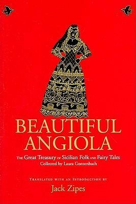 Beautiful Angiola: The Lost Sicilian Folk and Fairy Tales of Laura Gonzenbach by Jack D. Zipes, Laura Gonzenbach