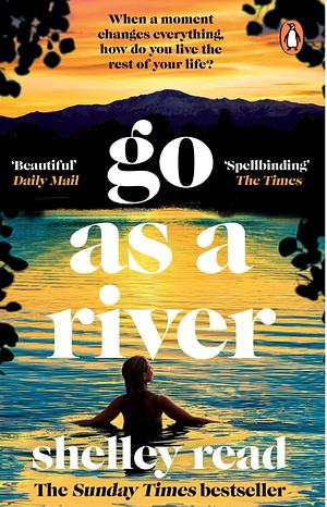 Go as a River: A novel by Shelley Read